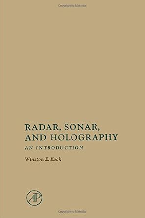 radar sonar and holography an introduction 1st edition winston e kock 0124174507, 978-0124174504