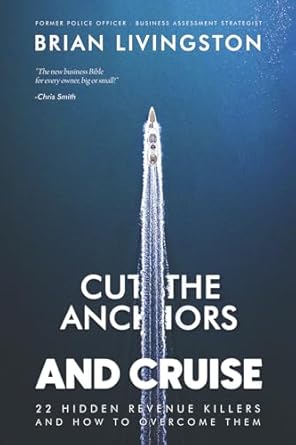 cut the anchors and cruise 22 hidden revenue killers and how to overcome them 1st edition brian livingston