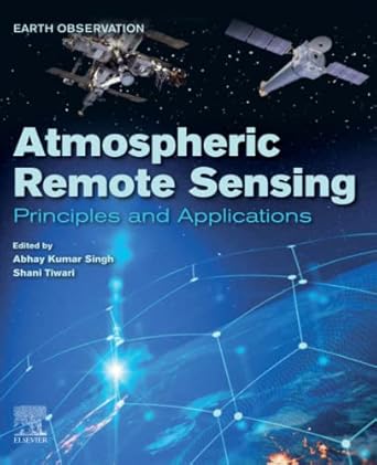 atmospheric remote sensing principles and applications 1st edition abhay kumar singh ,shani tiwari