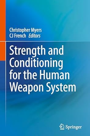 strength and conditioning for the human weapon system 1st edition christopher myers ,cj french 3031873041,