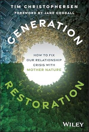 generation restoration how to fix our relationship crisis with mother nature 1st edition tim christophersen