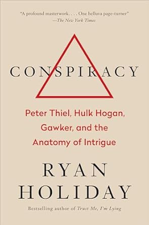 conspiracy peter thiel hulk hogan gawker and the anatomy of intrigue 1st edition ryan holiday 0735217645,