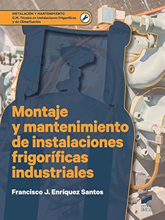 montaje y mantenimiento de instalaciones frigorificas industriales 1st edition francisco javier enriquez