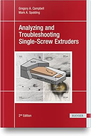 analyzing and troubleshooting single screw extruders 2e 1st edition gregory a campbell ,mark a spalding
