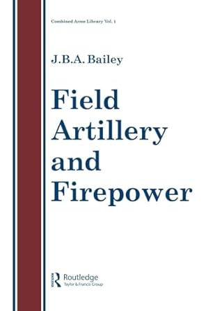 field artillery and firepower 1st edition j b a bailey 0850668115, 978-0850668117
