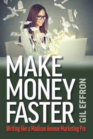 make money faster writing like a madison avenue marketing pro 1st edition gil effron 096579184x,