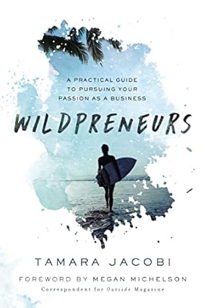 wildpreneurs a practical guide to pursuing your passion as a business 1st edition tamara jacobi 140021632x,