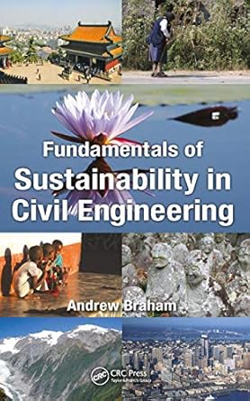 fundamentals of sustainability in civil engineering 1st edition andrew braham 1498775128, 978-1498775120