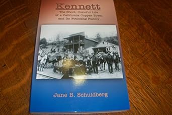 kennett the short colorful life of a california copper town and its founding family 1st edition jane b