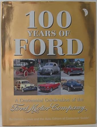 100 years of ford a centennial celebration of the ford motor company 1st edition publications international