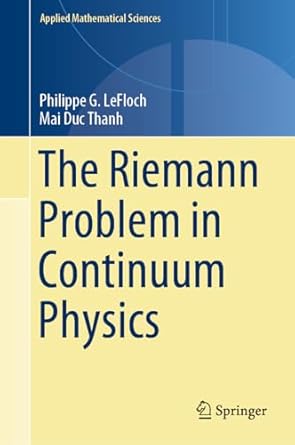 the riemann problem in continuum physics 1st edition philippe g lefloch ,mai duc thanh 3031425243,
