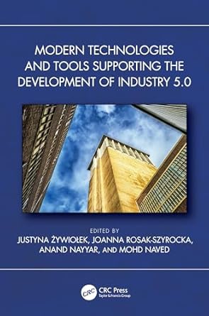 modern technologies and tools supporting the development of industry 5 0 1st edition justyna zywiolek ,joanna