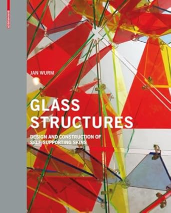 glass structures design and construction of self supporting skins 1st edition jan wurm 3764376082,