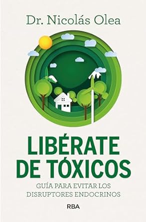 liberate de toxicos guia para evitar los disruptores endocrinos 1st edition nicolas olea serrano 8411326284,