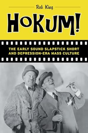 hokum the early sound slapstick short and depression era mass culture 1st edition rob king 0520288114,