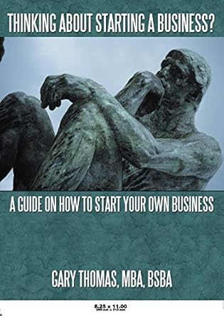 thinking about starting a business a guide on how to start your own business 1st edition mba gary thomas