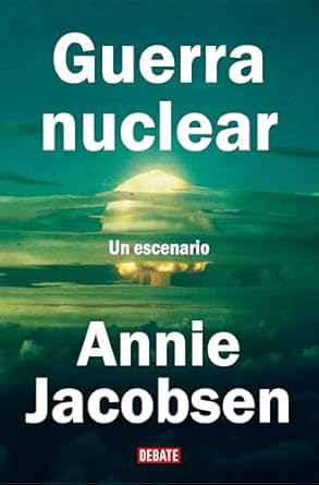 guerra nuclear un escenario / nuclear war a scenario 1st edition annie jacobsen 8410214504, 978-8410214507