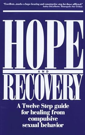 hope and recovery a twelve step guide for healing from compulsive sexual behavior 1st edition anonymous
