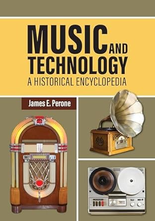 music and technology a historical encyclopedia 1st edition james e perone 1440878293, 978-1440878299