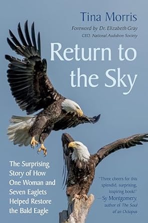 return to the sky the surprising story of how one woman and seven eaglets helped restore the bald eagle 1st