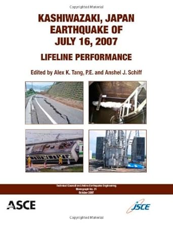 kashiwazaki japan earthquake of july 16 2007 lifeline performance 1st edition alex k tang ,editor ,anshel j
