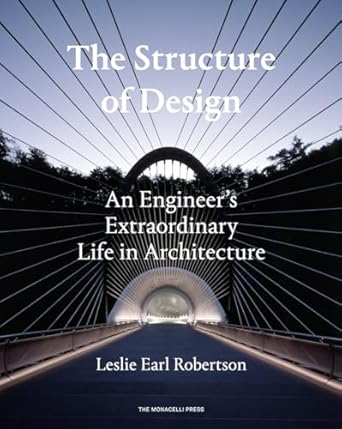 the structure of design an engineers extraordinary life in architecture 1st edition leslie earl robertson