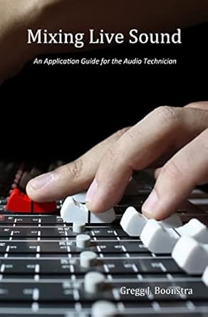 mixing live sound an application guide for the audio technician 1st edition gregg j boonstra 1494888319,