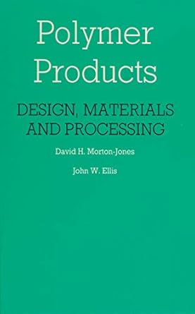 polymer products design materials and processing 1st edition john w morton jones, david h , ellis 0412271303,