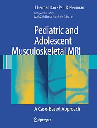 pediatric and adolescent musculoskeletal mri a case based approach 1st edition j herman kan ,paul k kleinman