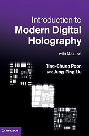 introduction to modern digital holography with matlab 1st edition ting chung poon ,jung ping liu 1107016703,