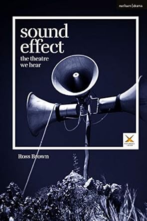 sound effect the theatre we hear 1st edition ross brown ,scott palmer ,joslin mckinney ,stephen a di