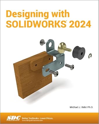 designing with solidworks 2024 1st edition michael rider 1630576514, 978-1630576516