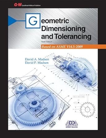 geometric dimensioning and tolerancing 1st edition david a madsen ,david p madsen 1605259381, 978-1605259383