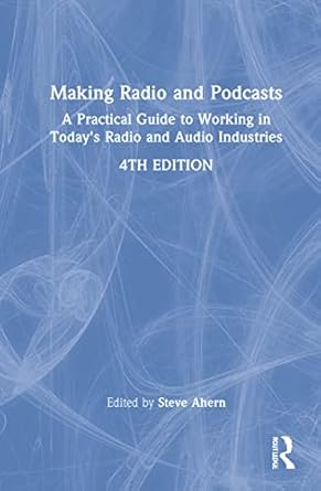 making radio and podcasts a practical guide to working in todays radio and audio industries 1st edition steve