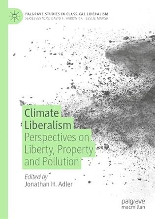 climate liberalism perspectives on liberty property and pollution 1st edition jonathan h adler 3031211073,