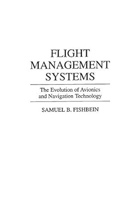 flight management systems the evolution of avionics and navigation technology 1st edition samuel b fishbein