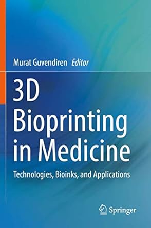 3d bioprinting in medicine technologies bioinks and applications 1st edition murat guvendiren 303023908x,