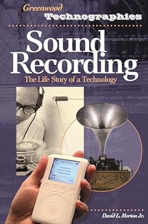 sound recording the life story of a technology 1st edition david morton 0274973588, 978-0313330902