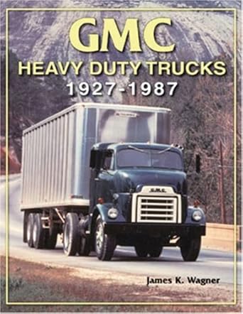 gmc heavy duty trucks 1927 1987 1st edition james k wagner 1583881255, 978-1583881255