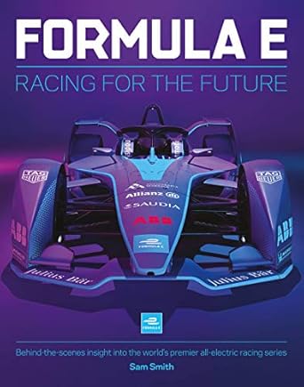 formula e racing for the future behind the scenes insight into the worlds premier all electric racing series