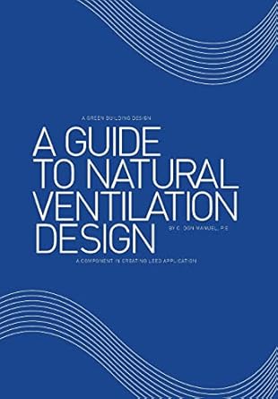 a guide to natural ventilation design a component in creating leed application 1st edition c don manuel p e