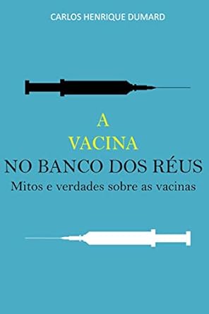 a vacina no banco dos reus mitos e verdades sobre as vacinas 1st edition carlos henrique dumard 1973221071,