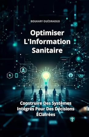 optimiser linformation sanitaire construire des systemes integres pour des decisions eclairees 1st edition