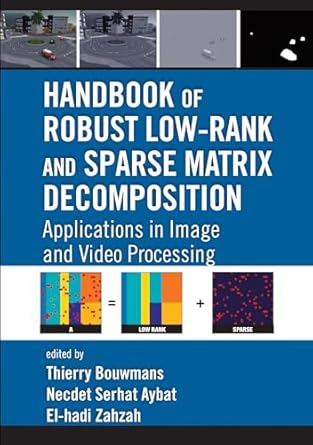 handbook of robust low rank and sparse matrix decomposition applications in image and video processing 1st