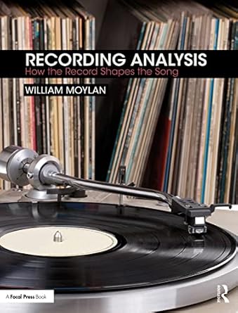 recording analysis how the record shapes the song 1st edition william moylan 1138667072, 978-1138667075