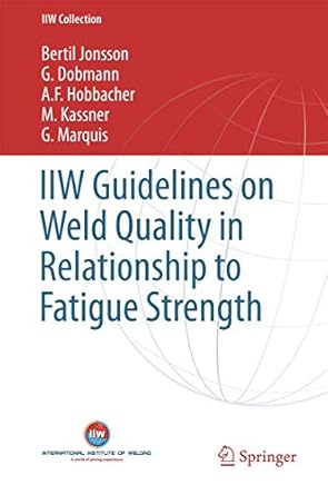 iiw guidelines on weld quality in relationship to fatigue strength 1st edition bertil jonsson ,g dobmann ,a f