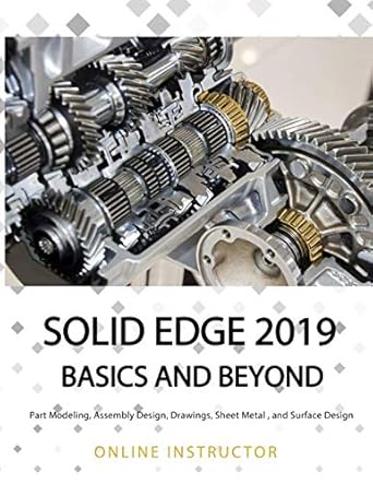 solid edge 2019 basics and beyond part modeling assembly design drawings sheet metal and surface design 1st