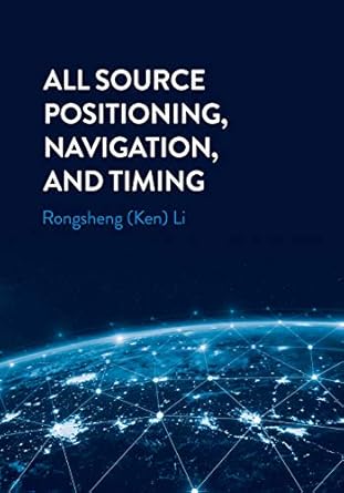 all source positioning navigation and timing 1st edition rongsheng ken li 1630817031, 978-1630817039