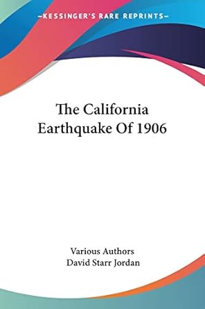 the california earthquake of 1906 1st edition various authors ,david starr jordan 1432644424, 978-1432644420