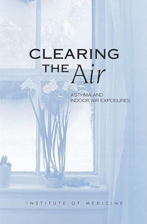 clearing the air asthma and indoor air exposures 1st edition institute of medicine ,division of health